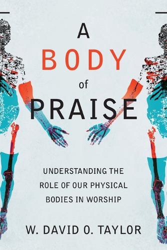 Бумажная книга «A Body of Praise – Understanding the Role of Our Physical Bodies in Worship», автор В. Дэвид О. Тейлор - фото №1