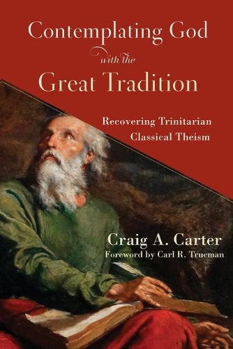 Бумажная книга «Contemplating God with the Great Tradition – Recovering Trinitarian Classical Theism», автор Крейг А. Картер - фото №1