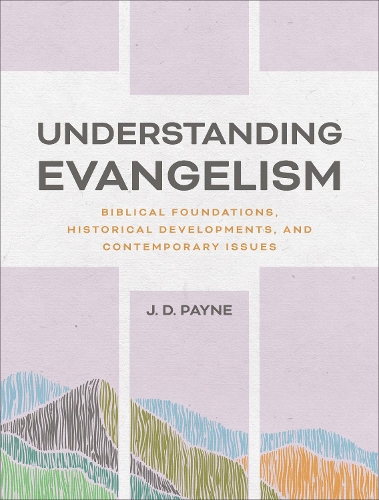 Бумажная книга «Understanding Evangelism: Biblical Foundations, Historical Developments, and Contemporary Issues», автор Дж. Д. Пейн - фото №1