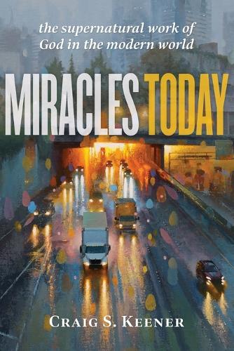 Бумажная книга «Miracles Today – The Supernatural Work of God in the Modern World», автор Крейг С. Кинер - фото №1