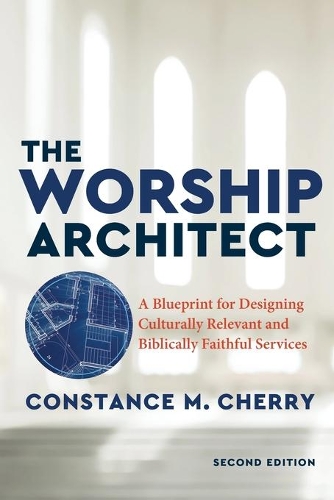 Бумажная книга «The Worship Architect – A Blueprint for Designing Culturally Relevant and Biblically Faithful Services», автор Констанс М. Черри - фото №1