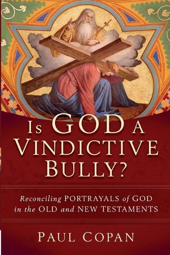 Паперова книга «Is God a Vindictive Bully? – Reconciling Portrayals of God in the Old and New Testaments», автор Пол Копан - фото №1