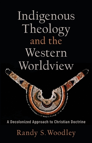 Бумажная книга «Indigenous Theology and the Western Worldview – A Decolonized Approach to Christian Doctrine», авторов Х. Дэниел Захариас, Рэнди С. Вудли - фото №1
