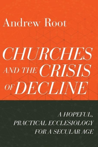 Бумажная книга «Churches and the Crisis of Decline – A Hopeful, Practical Ecclesiology for a Secular Age», автор Эндрю Рут - фото №1