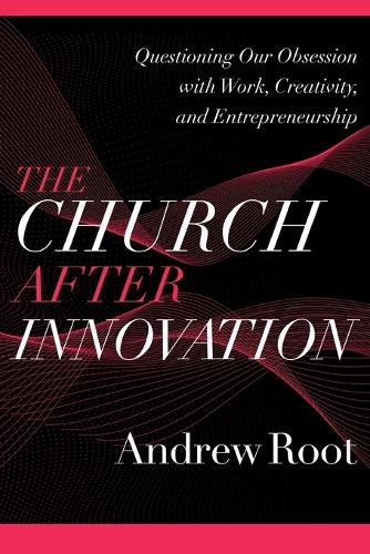 Бумажная книга «The Church after Innovation – Questioning Our Obsession with Work, Creativity, and Entrepreneurship», автор Эндрю Рут - фото №1