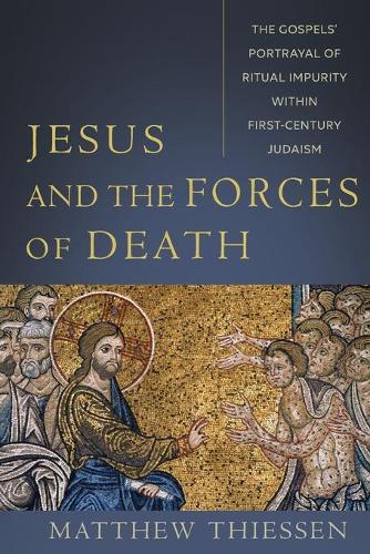 Паперова книга «Jesus and the Forces of Death – The Gospels` Portrayal of Ritual Impurity within First–Century Judaism», автор Метью Тіссен - фото №1