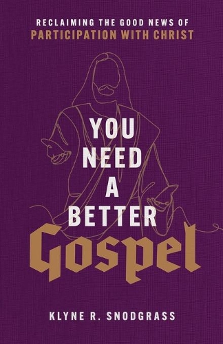 Паперова книга «You Need a Better Gospel – Reclaiming the Good News of Participation with Christ», автор Клайн Р. Снодграсс - фото №1