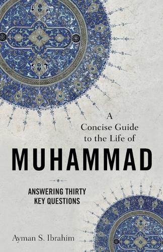 Бумажная книга «A Concise Guide to the Life of Muhammad – Answering Thirty Key Questions», автор Айман С. Ибрагим - фото №1