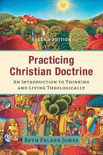 Паперова книга «Practicing Christian Doctrine – An Introduction to Thinking and Living Theologically», автор Бет Фелкер Джонс - фото №1