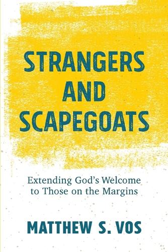 Бумажная книга «Strangers and Scapegoats – Extending God`s Welcome to Those on the Margins», автор Мэтью С. Вос - фото №1