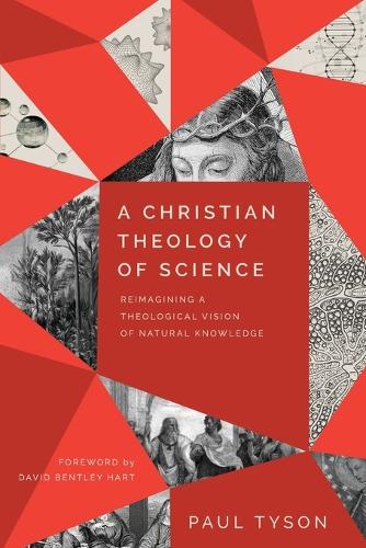 Бумажная книга «A Christian Theology of Science – Reimagining a Theological Vision of Natural Knowledge», авторов Дэвид Харт, Пол Тайсон - фото №1