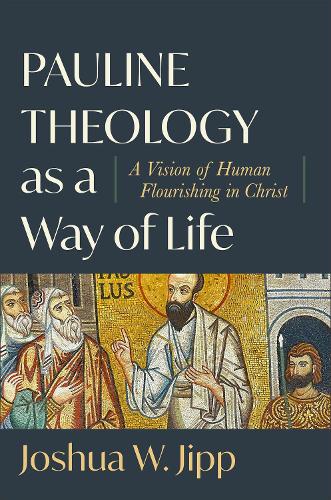 Бумажная книга «Pauline Theology as a Way of Life – A Vision of Human Flourishing in Christ», автор Джошуа В. Джипп - фото №1