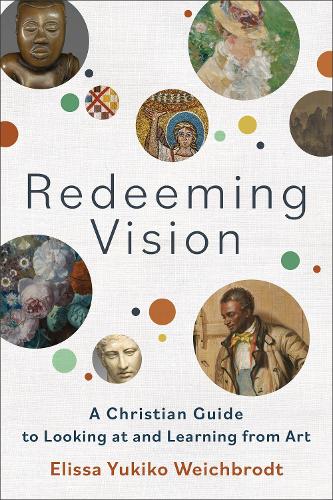 Бумажная книга «Redeeming Vision – A Christian Guide to Looking at and Learning from Art», автор Элисса Юкико Вайхбродт - фото №1