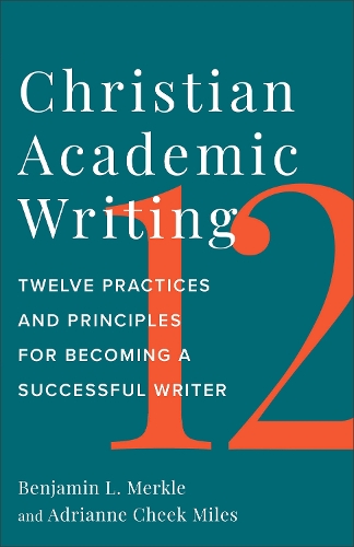 Паперова книга «Christian Academic Writing: Twelve Practices and Principles for Becoming a Successful Writer», автор Бенджамін Л. Меркл - фото №1