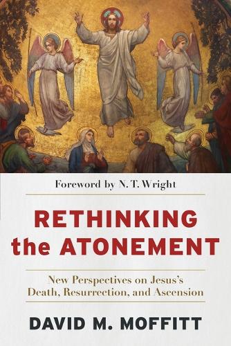 Бумажная книга «Rethinking the Atonement – New Perspectives on Jesus`s Death, Resurrection, and Ascension», авторов Дэвид М. Моффитт, Н. Т. Райт - фото №1