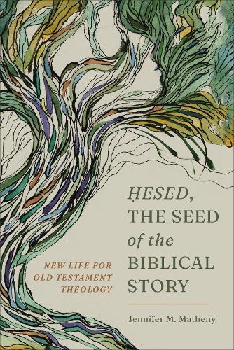 Бумажная книга «Hesed, the Seed of the Biblical Story: New Life for Old Testament Theology», автор Дженнифер М. Матени - фото №1