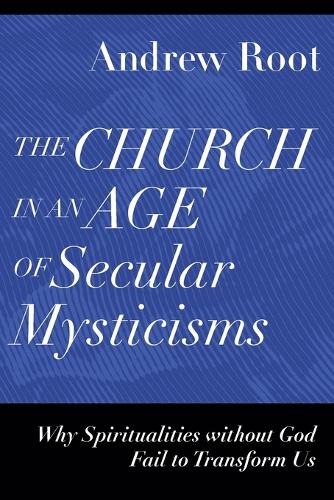 Бумажная книга «The Church in an Age of Secular Mysticisms – Why Spiritualities without God Fail to Transform Us», автор Эндрю Рут - фото №1