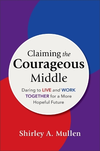 Бумажная книга «Claiming the Courageous Middle: Daring to Live and Work Together for a More Hopeful Future» - фото №1