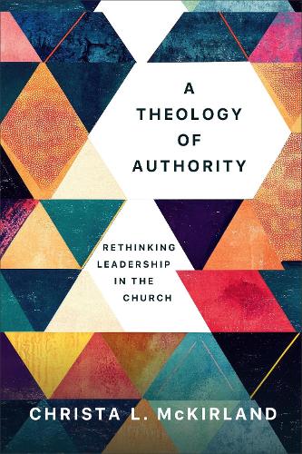Бумажная книга «A Theology of Authority: Rethinking Leadership in the Church», автор Криста Л. Маккирланд - фото №1