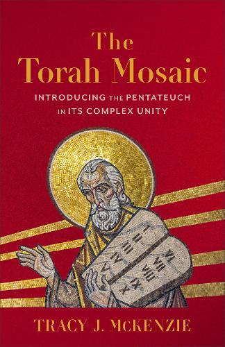 Паперова книга «The Torah Mosaic: Introducing the Pentateuch in Its Complex Unity», автор Трейсі Дж. Маккензі - фото №1