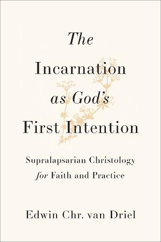 Бумажная книга «The Incarnation as God's First Intention: Supralapsarian Christology for Faith and Practice», автор Эдвин Хр. ван Дрил - фото №1