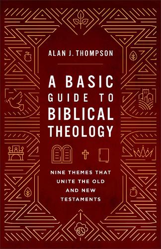 Бумажная книга «A Basic Guide to Biblical Theology: Nine Themes That Unite the Old and New Testaments», автор Алан Дж. Томпсон - фото №1