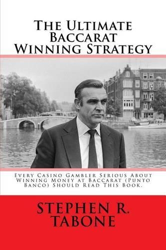 Бумажная книга «The Ultimate Baccarat Winning Strategy: Every Serious Casino Gambler Seeking to Win Money at Baccarat (Punto Banco) Should Read This Book.», автор Стивен Р Табон - фото №1