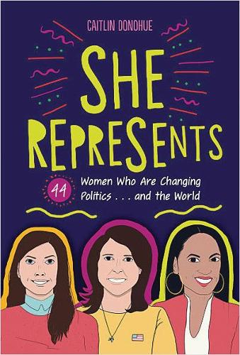 Бумажная книга «She Represents: 44 Women Who Are Changing Politics . . . and the World», автор Кейтлин Донохью - фото №1
