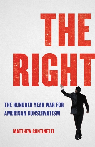 Паперова книга «The Right: The Hundred-Year War for American Conservatism», автор Метью Контінетті - фото №1