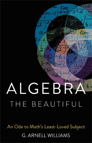 Бумажная книга «Algebra the Beautiful: An Ode to Math's Least-Loved Subject», автор Г. Арнелл Уильямс - фото №1