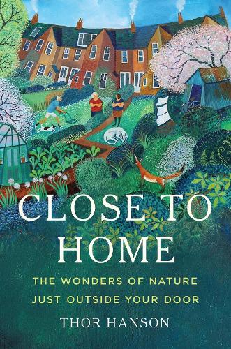Бумажная книга «Close to Home: The Wonders of Nature Just Outside Your Door», автор Тор Хансон - фото №1