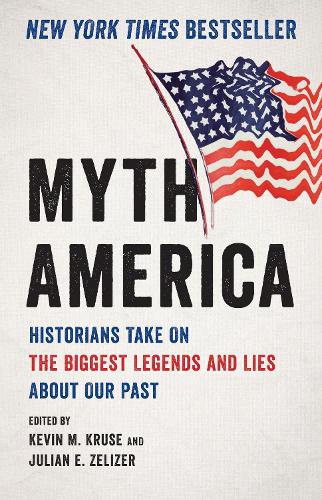Бумажная книга «Myth America: Historians Take On the Biggest Legends and Lies About Our Past», авторов Джулиан Э. Зелизер, Кевин Крузе - фото №1