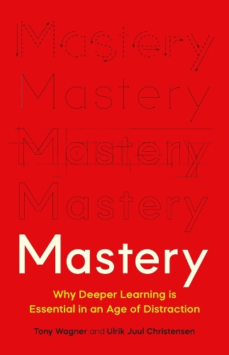 Бумажная книга «Mastery: The Transformation of Learning for the Twenty-First Century», автор Тони Вагнер - фото №1