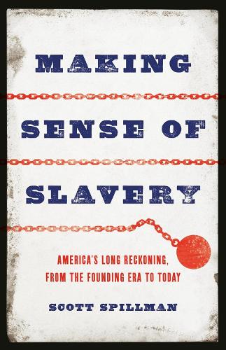 Бумажная книга «Making Sense of Slavery: America’s Long Reckoning, from the Founding Era to Today», автор Скотт Спилман - фото №1
