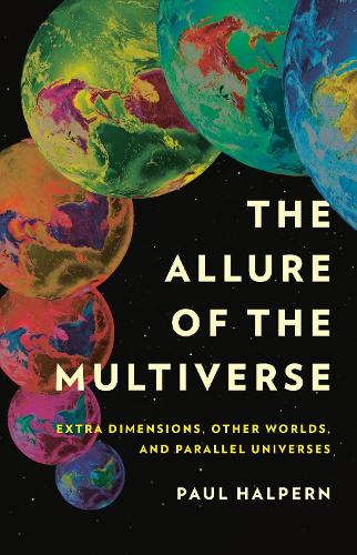 Бумажная книга «The Allure of the Multiverse: Extra Dimensions, Other Worlds, and Parallel Universes», автор Пол Халперн - фото №1