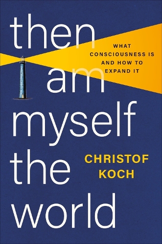 Бумажная книга «Then I Am Myself the World: What Consciousness Is and How to Expand It», автор Кристоф Кох - фото №1