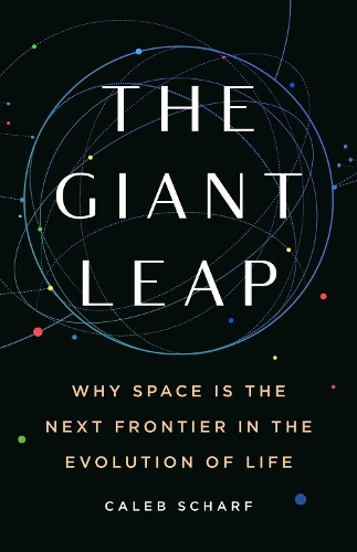 Бумажная книга «The Giant Leap: Why Space Is the Next Frontier in the Evolution of Life», автор Калеб Шарф - фото №1