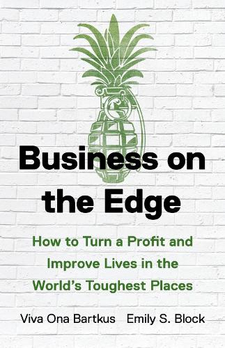 Паперова книга «Business on the Edge: How to Turn a Profit and Improve Lives in the World’s Toughest Places», авторів Емілі С. Блок, Віва Она Барткус - фото №1