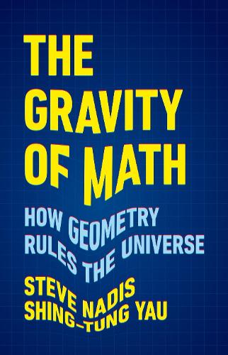 [object Object] «The Gravity of Math: How Geometry Rules the Universe», авторів Шинг-Тунг Яу, Стів Надіс - фото №1