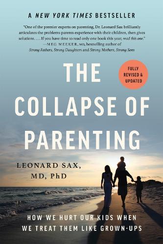 Бумажная книга «The Collapse of Parenting: How We Hurt Our Kids When We Treat Them Like Grown-Ups», автор Леонард Сакс - фото №1