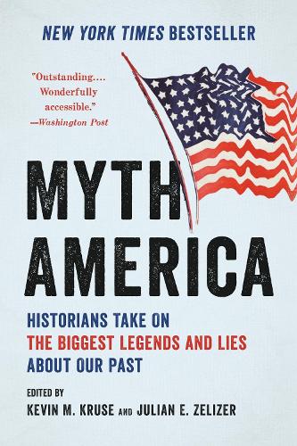 Паперова книга «Myth America: Historians Take On the Biggest Legends and Lies About Our Past», авторів Джуліан Е. Зелізер, Кевін Крузе - фото №1