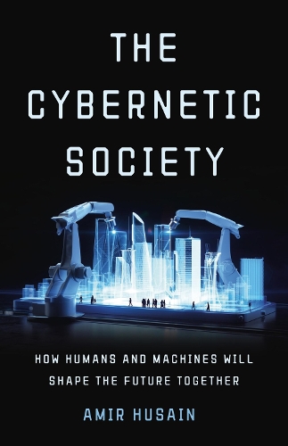 Бумажная книга «The Cybernetic Society: How Humans and Machines Will Shape the Future Together», автор Амир Хусейн - фото №1
