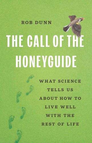 Паперова книга «The Call of the Honeyguide: What Science Tells Us about How to Live Well with the Rest of Life», автор Роб Данн - фото №1