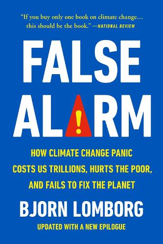 Бумажная книга «False Alarm: How Climate Change Panic Costs Us Trillions, Hurts the Poor, and Fails to Fix the Planet», автор Бьорн Ломборг - фото №1