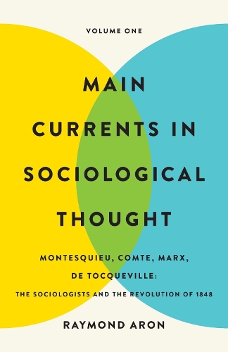 Бумажная книга «Main Currents in Sociological Thought: Volume One: Montesquieu, Comte, Marx, De Tocqueville: The Sociologists and the Revolution of 1848», автор Рэймонд Арон - фото №1