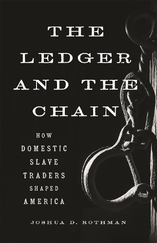 Бумажная книга «The Ledger and the Chain: How Domestic Slave Traders Shaped America», автор Джошуа Д. Ротман - фото №1