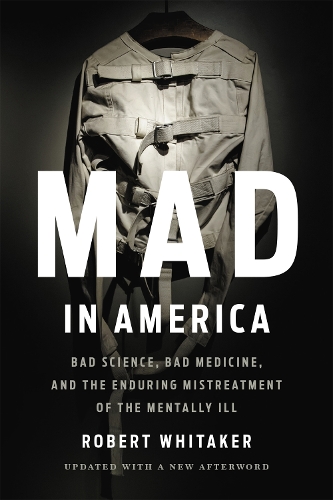 Бумажная книга «Mad In America (Revised): Bad Science, Bad Medicine, and the Enduring Mistreatment of the Mentally Ill», автор Роберт Уитакер - фото №1