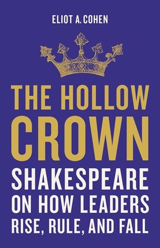 Паперова книга «The Hollow Crown: Shakespeare on How Leaders Rise, Rule, and Fall», автор Еліот А. Коен - фото №1