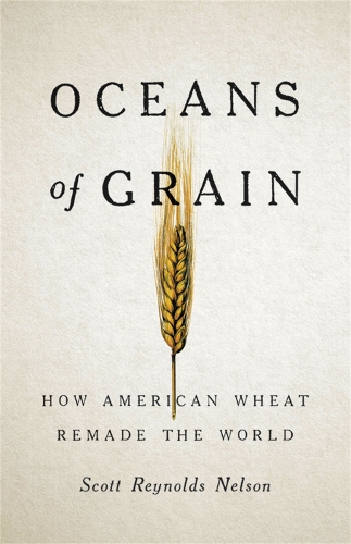 Бумажная книга «Oceans of Grain: How American Wheat Remade the World», автор Скотт Р. Нельсон - фото №1