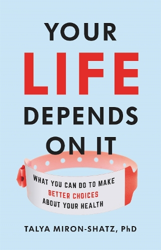 Паперова книга «Your Life Depends on It: What You Can Do to Make Better Choices About Your Health», автор Таля Мирон-Шац - фото №1